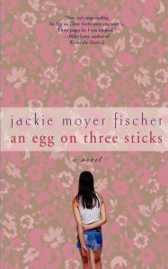 Title: An Egg on Three Sticks: A Novel, Author: Jackie Fischer