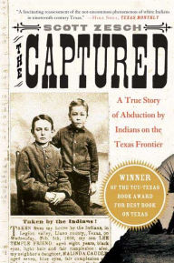 Title: The Captured: A True Story of Abduction by Indians on the Texas Frontier, Author: Scott Zesch