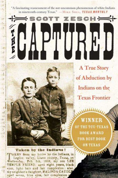 the Captured: A True Story of Abduction by Indians on Texas Frontier