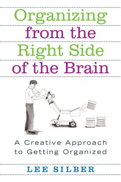 Organizing from the Right Side of Brain: A Creative Approach to Getting Organized