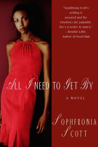 Title: All I Need to Get By: A Novel, Author: Sophfronia Scott