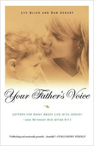 Title: Your Father's Voice: Letters for Emmy About Life with Jeremy--and Without Him After 9/11, Author: Dan Zegart