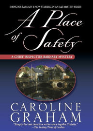 Title: A Place of Safety: A Chief Inspector Barnaby Novel, Author: Caroline Graham