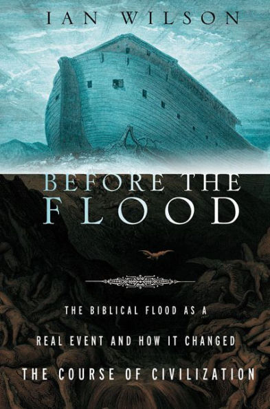 Before the Flood: The Biblical Flood as a Real Event and How It Changed the Course of Civilization