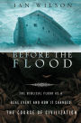 Before the Flood: The Biblical Flood as a Real Event and How It Changed the Course of Civilization