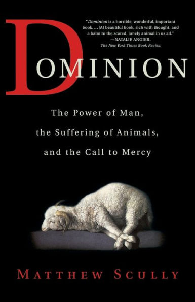 Dominion: the Power of Man, Suffering Animals, and Call to Mercy