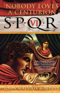 Title: SPQR VI: Nobody Loves a Centurion, Author: John Maddox Roberts