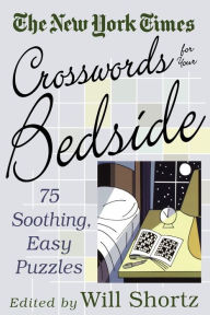 Title: The New York Times Crosswords for Your Bedside: 75 Soothing, Easy Puzzles, Author: The New York Times