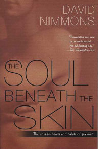 Title: The Soul Beneath the Skin: The Unseen Hearts and Habits of Gay Men, Author: David Nimmons