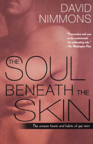 Title: The Soul Beneath the Skin: The Unseen Hearts and Habits of Gay Men, Author: David Nimmons