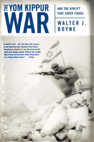 Title: Yom Kippur War: And the Airlift Strike That Saved Israel, Author: Walter J. Boyne