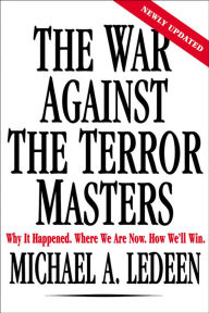 Title: The War Against the Terror Masters: Why It Happened. Where We Are Now. How We'll Win., Author: Michael A. Ledeen