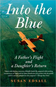 Title: Into the Blue: A Father's Flight and a Daughter's Return, Author: Susan Edsall