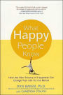 What Happy People Know: How the New Science of Happiness Can Change Your Life for the Better