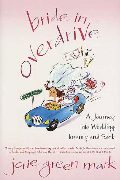 Bride in Overdrive: A Journey into Wedding Insanity and Back