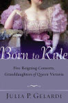 Alternative view 1 of Born to Rule: Five Reigning Consorts, Granddaughters of Queen Victoria