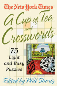 Title: The New York Times A Cup of Tea Crosswords: 75 Light and Easy Puzzles, Author: The New York Times