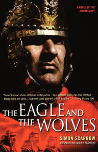 Title: The Eagle and the Wolves: A Novel of the Roman Army, Author: Simon Scarrow
