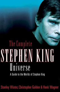 Title: Complete Stephen King Universe: A Guide to the Worlds of Stephen King, Author: Stanley Wiater