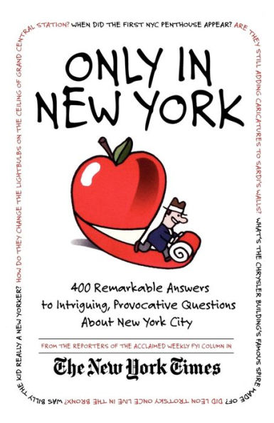 Only in New York: 400 Remarkable Answers to Intriguing, Provocative Questions About New York City