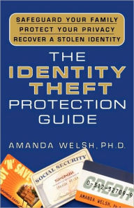 Title: Identity Theft Protection Guide: Safeguard Your Family, Protect Your Privacy, Recover a Stolen Identity, Author: Amanda Welsh Ph.D.