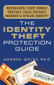 Title: The Identity Theft Protection Guide: *Safeguard Your Family *Protect Your Privacy *Recover a Stolen Identity, Author: Amanda Welsh Ph.D.