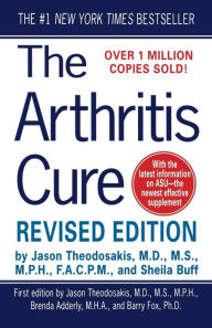 Title: The Arthritis Cure: The Medical Miracle That Can Halt, Reverse, And May Even Cure Osteoarthritis, Author: Jason Theodosakis M.D.