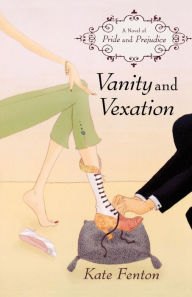 Title: Vanity and Vexation: A Novel of Pride and Prejudice, Author: Kate Fenton
