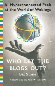 Title: Who Let the Blogs Out?: A Hyperconnected Peek at the World of Weblogs, Author: Biz Stone