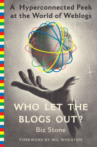Title: Who Let the Blogs Out?: A Hyperconnected Peek at the World of Weblogs, Author: Biz Stone