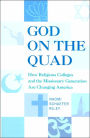 God on the Quad: How Religious Colleges and the Missionary Generation Are Changing America