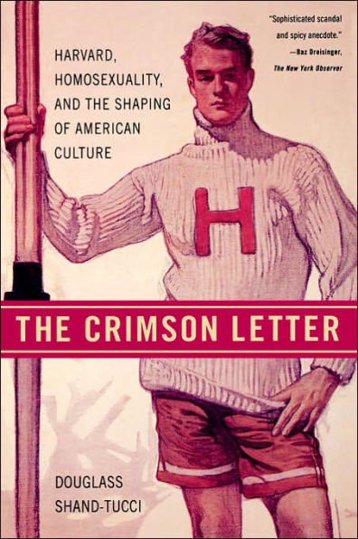 the Crimson Letter: Harvard, Homosexuality, and Shaping of American Culture