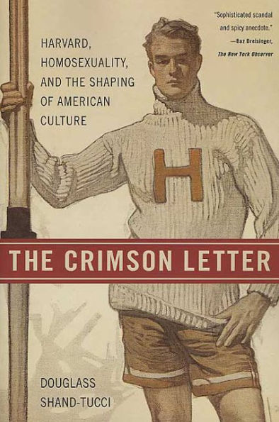 the Crimson Letter: Harvard, Homosexuality, and Shaping of American Culture