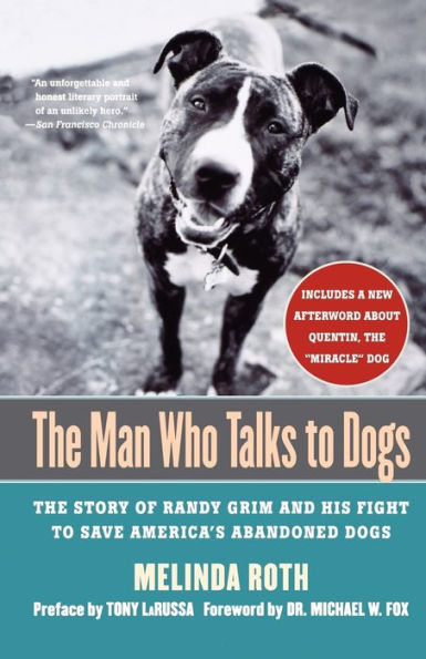 The Man Who Talks to Dogs: Story of Randy Grim and His Fight Save America's Abandoned Dogs