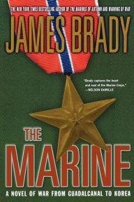 Title: The Marine: A Novel of War from Guadalcanal to Korea, Author: James Brady