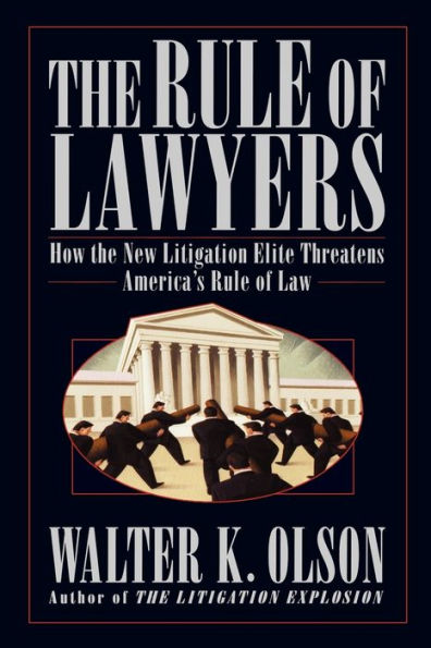 The Rule of Lawyers: How the New Litigation Elite Threatens America's Rule of Law