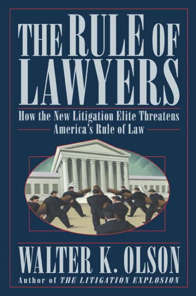 the Rule of Lawyers: How New Litigation Elite Threatens America's Law