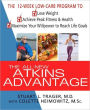 All-New Atkins Advantage: The 12-Week Low-Carb Program to Lose Weight, Achieve Peak Fitness and Health, and Maximize Your Willpower to Reach Life Goals