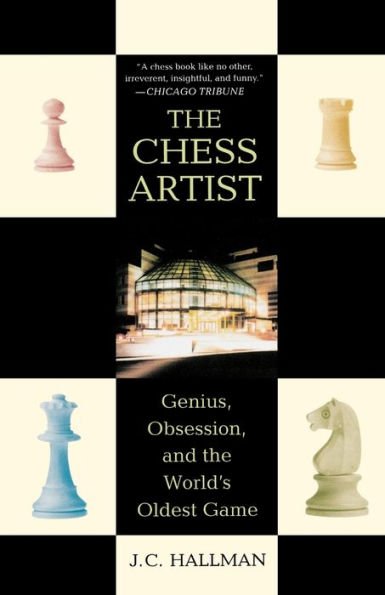 the Chess Artist: Genius, Obsession, and World's Oldest Game
