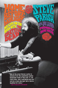 Title: Home Before Daylight: My Life on the Road with the Grateful Dead, Author: Steve Parish
