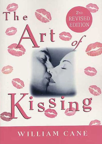 The Art of Kissing, 2nd Revised Edition: Truth About What Men and Women Do, Think, Feel