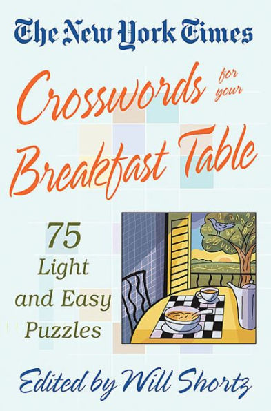 The New York Times Crosswords for Your Breakfast Table: Light and Easy Puzzles