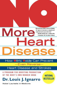 Title: NO More Heart Disease: How Nitric Oxide Can Prevent--Even Reverse--Heart Disease and Strokes, Author: Louis Ignarro