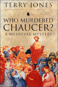 Title: Who Murdered Chaucer?: A Medieval Mystery, Author: Terry Jones