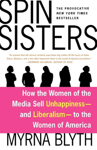 Spin Sisters: How the Women of the Media Sell Unhappiness -- and Liberalism -- to the Women of America