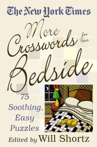 Title: The New York Times More Crosswords for Your Bedside: 75 Soothing, Easy Puzzles, Author: The New York Times