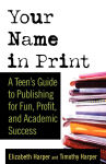 Alternative view 1 of Your Name in Print: A Teen's Guide to Publishing for Fun, Profit and Academic Success