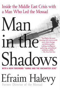 Title: Man in the Shadows: Inside the Middle East Crisis with a Man Who Led the Mossad, Author: Efraim Halevy