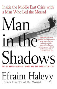 Title: Man in the Shadows: Inside the Middle East Crisis with a Man Who Led the Mossad, Author: Efraim Halevy