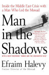 Alternative view 1 of Man in the Shadows: Inside the Middle East Crisis with a Man Who Led the Mossad